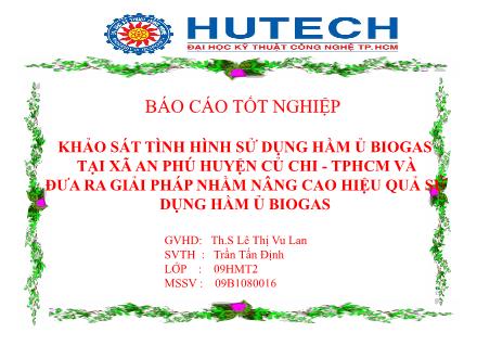 Bài thuyết trình Khảo sát tình hình sử dụng hầm ủ biogas tại xã An Phú huyện Củ Chi - Thành phố Hồ Chí Minh và đưa ra giải pháp nhằm nâng cao hiệu quả sử dụng hầm ủ biogas