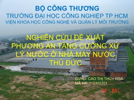 Bài thuyết trình Nghiên cứu đề xuất phương án tăng cường xử lý nước ở Nhà máy nước Thủ Đức