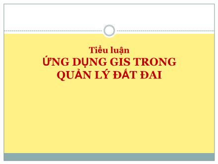 Bài thuyết trình Ứng dụng GIS trong quản lý đất đai