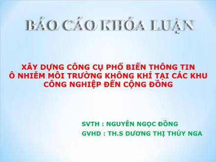 Báo cáo khóa luận Xây dựng công cụ phổ biến thông tin ô nhiễm môi trường không khí tại các khu công nghiệp đến cộng đồng