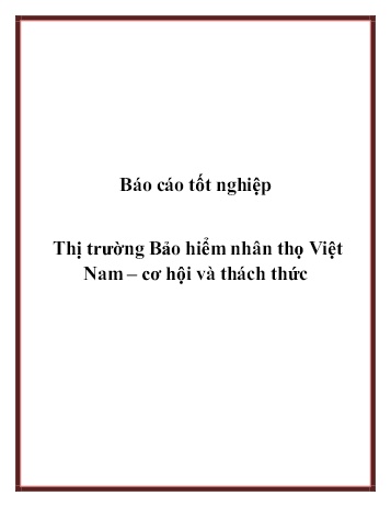 Báo cáo tốt nghiệp Thị trường Bảo hiểm nhân thọ Việt Nam: Cơ hội và thách thức