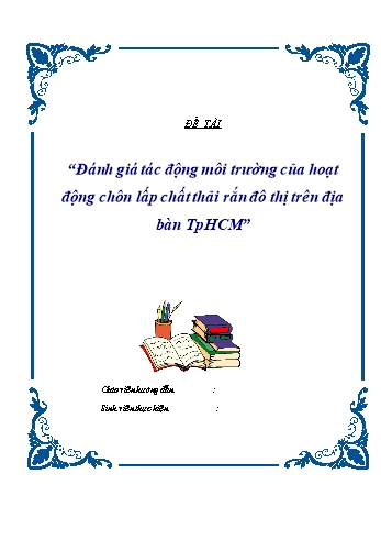 Đề tài Đánh giá tác động môi trường của hoạt động chôn lấp chất thải rắn đô thị trên địa bàn Thành phố Hồ Chí Minh