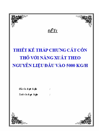 Đề tài Thiết kế tháp chưng cất cồn thô với năng xuất theo nguyên liệu đầu vào 5000 KG/H