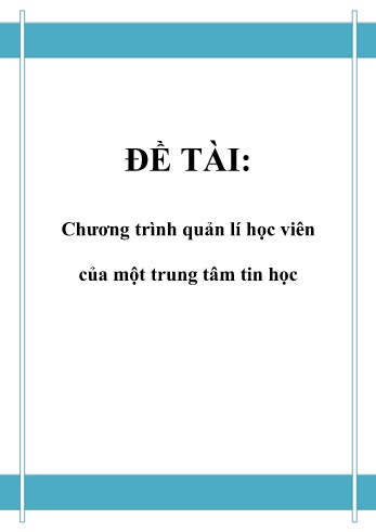 Đồ án Phân tích và thiết kế hệ thống Chương trình quản lí học viên của một trung tâm tin học