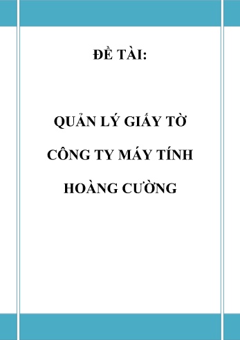 Đồ án Phân tích và thiết kế hệ thống Quản lý giấy tờ Công ty Máy tính Hoàng Cường