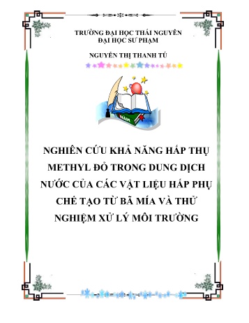 Luận văn Nghiên cứu khả năng hấp thụ methyl đỏ trong dung dịch nước của các vật liệu hấp thụ chế tạo từ bã mía và thử nghiệm xử lý môi trường