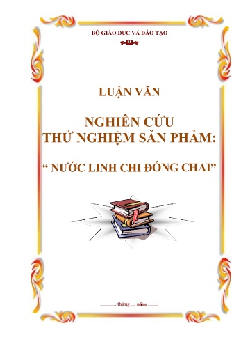 Luận văn Nghiên cứu thử nghiệm sản phẩm “Nước linh chi đóng chai”