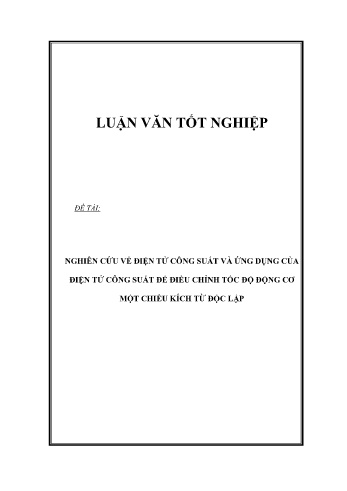 Luận văn Nghiên cứu về điện tử công suất và ứng dụng của điện tử công suất để điều chỉnh tốc độ động cơ một chiều kích từ độc lập