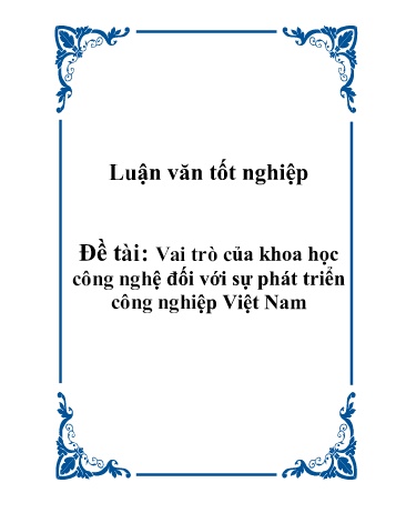 Luận văn Vai trò của khoa học công nghệ đối với sự phát triển công nghiệp Việt Nam